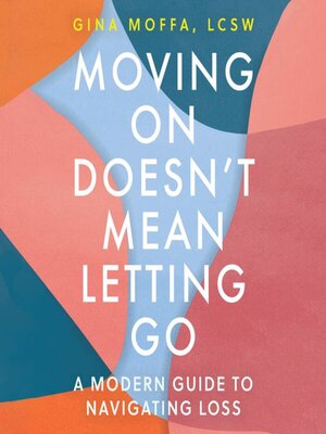 cover image of Moving On Doesn't Mean Letting Go